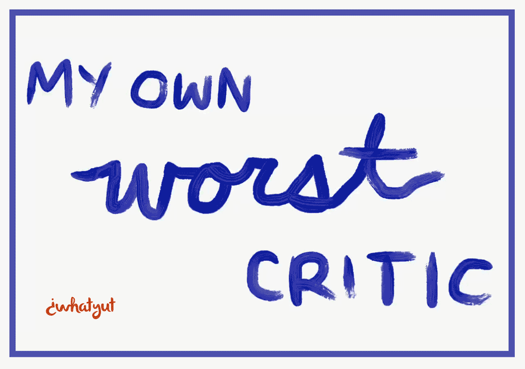 My Own Worst Critic