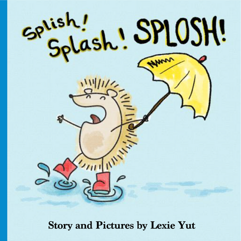 Splish! Splash! Splosh! by Lexie Yut